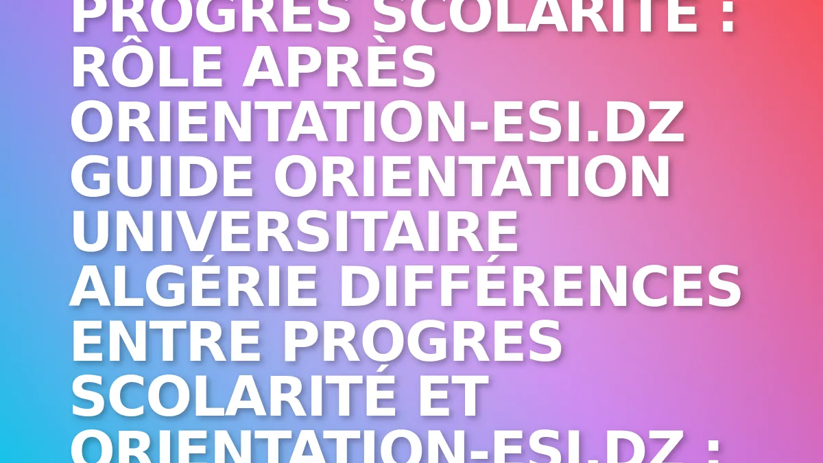 Plateforme Progres Scolarité : rôle après orientation-esi.dz