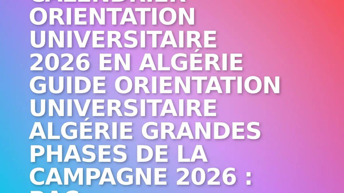 Calendrier orientation universitaire 2026 en Algérie