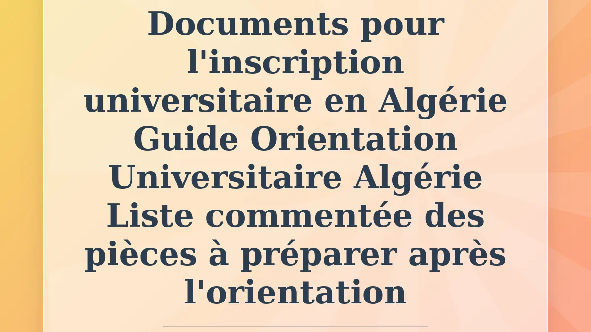 Documents pour l'inscription universitaire en Algérie