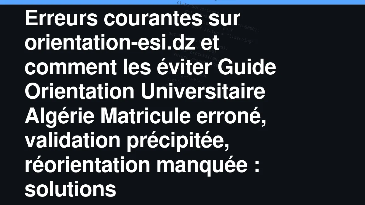 Erreurs courantes sur orientation-esi.dz et comment les éviter
